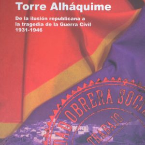 Socialistas de Torre Alháquime. De la ilusión republicana a la tragedia de la Guerra Civil, 1931-1946