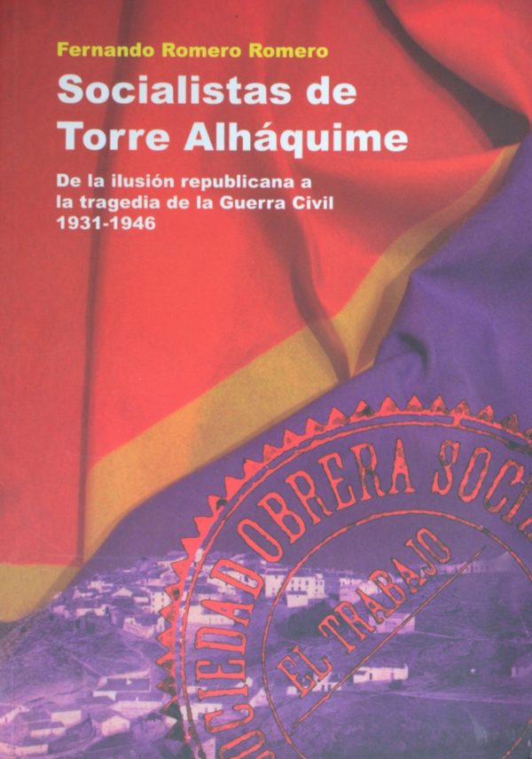 Socialistas de Torre Alháquime. De la ilusión republicana a la tragedia de la Guerra Civil, 1931-1946