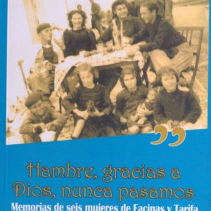 Hambre, gracias a Dios, nunca pasamos. Memorias de seis mujeres de Facinas y Tarifa