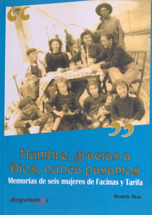 Hambre, gracias a Dios, nunca pasamos. Memorias de seis mujeres de Facinas y Tarifa