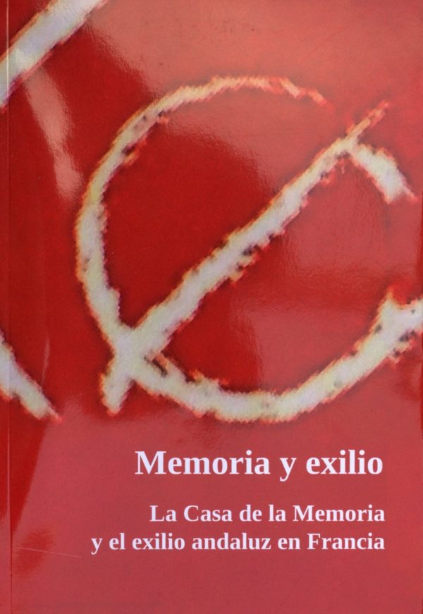 Memoria y exilio. La Casa de la Memoria y el exilio andaluz en Francia