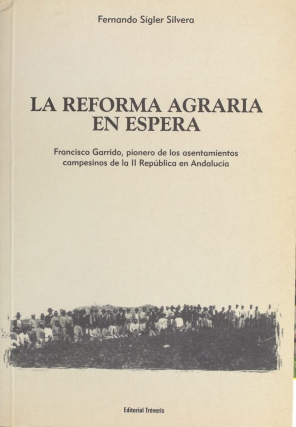 La reforma agraria en Espera. Francisco Garrido, pionero de los asentamientos campesinos de la II República en Andalucí­a