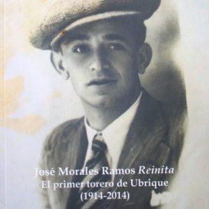 Reinita. El primer torero de Ubrique (1914-2014)