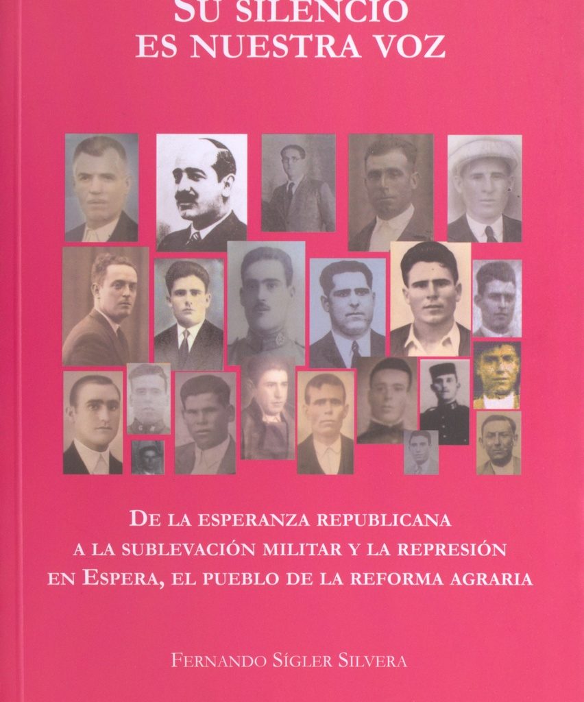 Su silencio es nuestra voz. De la esperanza republicana a la sublevación militar y la represión en Espera, el pueblo de la reforma agraria