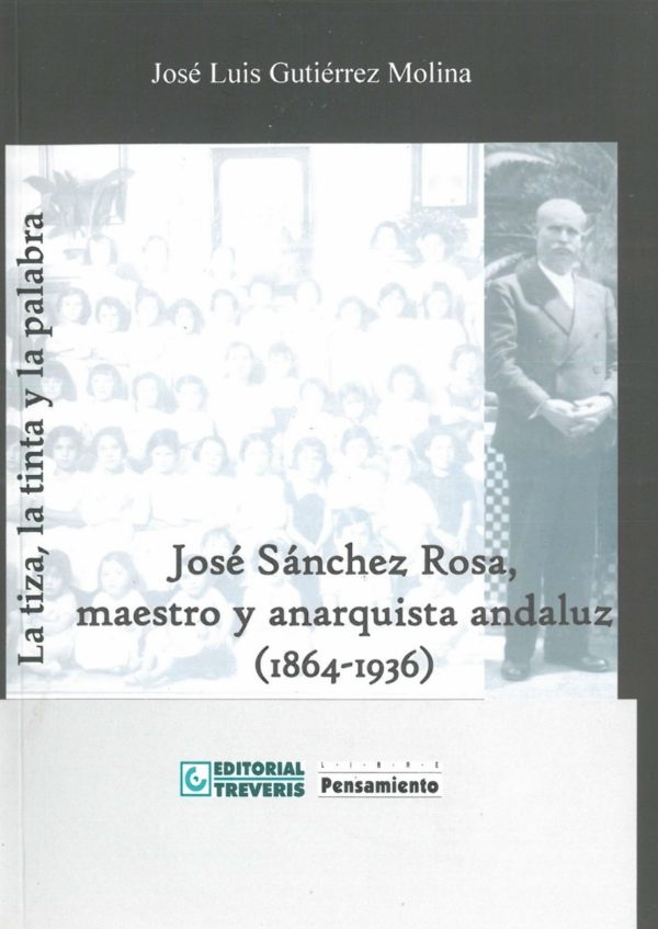 La tiza, la tinta y la palabra. José Sánchez Rosa, maestro y anarquista andaluz (1864-1936)