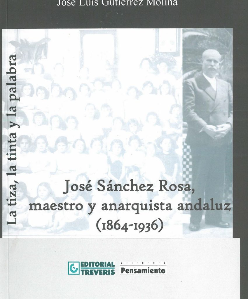 La tiza, la tinta y la palabra. José Sánchez Rosa, maestro y anarquista andaluz (1864-1936)