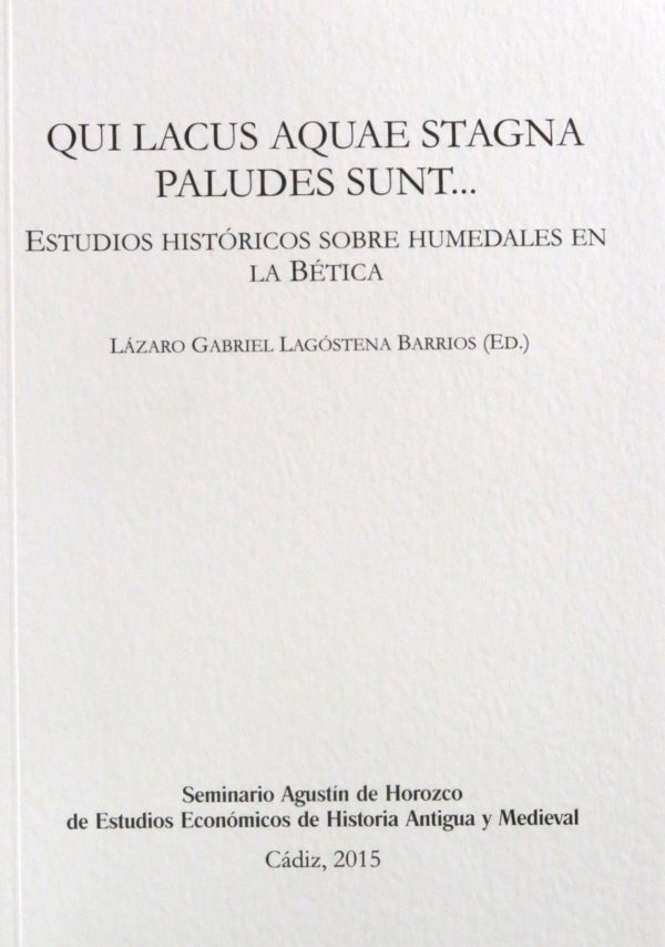 Qui lacus aquae stagna paludes sunt... Estudios históricos sobre humedales en la Bética.