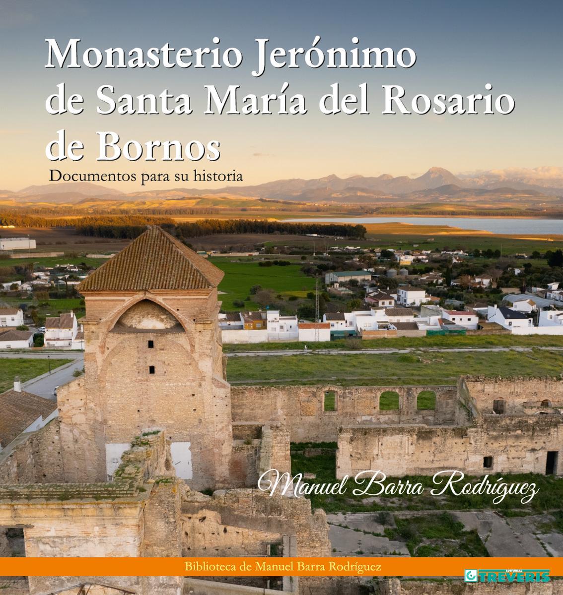 Monasterio Jerónimo de Santa María del Rosario de Bornos. Documentos para su historia.